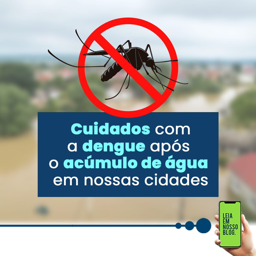 Cuidados com a dengue após o acúmulo de água em nossas cidades